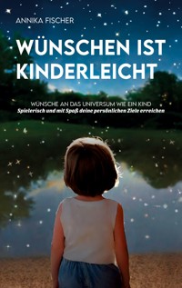 Wünschen ist kinderleicht - Annika Fischer - ebook