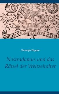 Nostradamus und das Rätsel der Weltzeitalter - Christoph Däppen - ebook