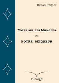 Notes sur les Miracles de Notre Seigneur - Richard Trench - ebook