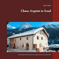 Chasa Arquint in Scuol - Jürg Arquint - ebook