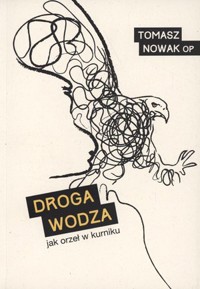 Droga wodza. Jak orzeł w kurniku - Tomasz Nowak OP - książka