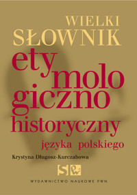 Wielki słownik etymologiczno-historyczny języka polskiego - Długosz-Kurczabowa Krystyna - książka