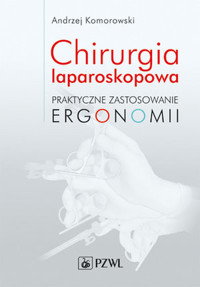 Chirurgia laparoskopowa. Praktyczne zastosowanie ergonomii - Andrzej Komorowski - książka