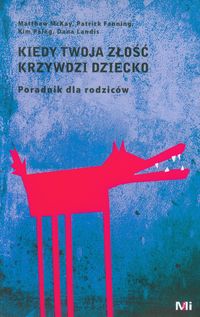 Kiedy Twoja złość krzywdzi dziecko - McKay Matthew, Fanning Patrick, Palg Kim, Landis Dana - książka