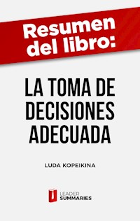 Resumen del libro "La toma de decisiones adecuada" de Luda Kopeikina - Leader Summaries - ebook