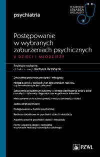 Postępowanie w wybranych zaburzeniach psychicznych u dzieci i młodzieży Część 2 -  - książka