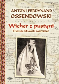 Wicher z pustyni. Thomas Edward Lawrence - Antoni Ferdynand Ossendowski - książka