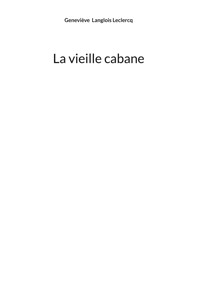 La vieille cabane - Geneviève Langlois Leclercq - ebook