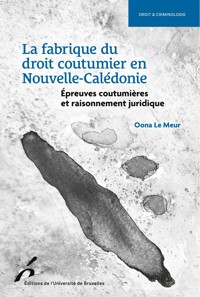 La fabrique du droit coutumier en Nouvelle-Calédonie - Oona Le Meur - ebook