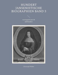 Hundert Jansenistische Biographien Band 3 - Christoph Weber - ebook