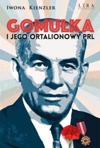 Gomułka i jego ortalionowy PRL - Iwona Kienzler - ebook + książka