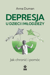 Depresja u dzieci i młodzieży. Jak chronić i pomóc - Duman Anna - ebook