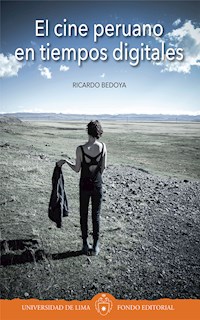 El cine peruano en tiempos digitales - Ricardo Bedoya - ebook
