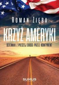 Krzyż Ameryki. Dziennik z pieszej drogi przez kontynent - Roman Zięba - ebook