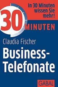 30 Minuten Business-Telefonate - Claudia Fischer - ebook