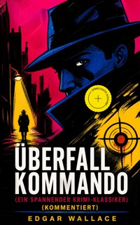 Überfallkommando (Ein spannender Krimi-Klassiker) (Kommentiert) - Edgar Wallace - ebook