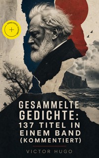 Gesammelte Gedichte: 137 Titel in einem Band (Kommentiert) - Wiktor Hugo - ebook