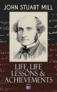 John Stuart Mill: Life, Life Lessons & Achievements - John Stuart Mill - ebook