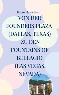 Von der Founders Plaza (Dallas, Texas) zu den Fountains of Bellagio (Las Vegas, Nevada) - Karin Heiermann - ebook