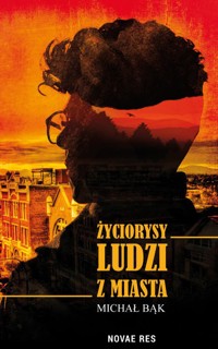 Życiorysy ludzi z miasta - Michał Bąk - ebook + książka