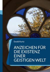 Anzeichen für die Existenz einer geistigen Welt - Ewald Kurtz - ebook