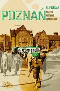 Poznań. Historie nieznane i zapomniane - Filip Czekała - książka