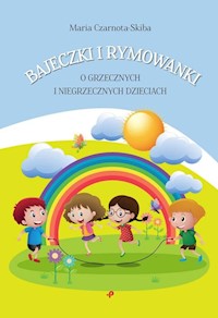 Bajeczki i rymowanki o grzecznych i niegrzecznych dzieciach - Czarnota-Skiba Maria - książka
