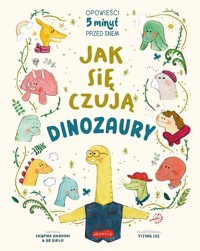 Jak się czują dinozaury Opowieści 5 minut przed snem - Diplo Dr, Haddow Swapna - książka