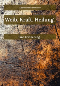 Weib. Kraft. Heilung. - Andrea Merle Schwörer - ebook