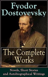 The Complete Works of Fyodor Dostoyevsky: Novels, Short Stories and Autobiographical Writings - Fyodor Dostoyevsky - ebook