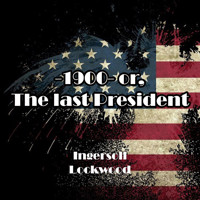 1900 or, The last President - Ingersoll Lockwood - audiobook