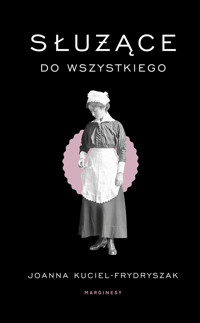 Służące do wszystkiego - Joanna Kuciel-Frydryszak - książka
