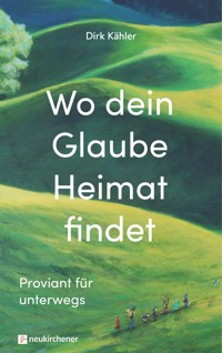 Wo dein Glaube Heimat findet - Dirk Kähler - ebook