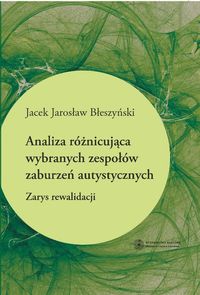 Analiza różnicująca wybranych zespołów zaburzeń autystycznych - Błeszyński Jacek Jarosław - książka