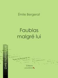 Faublas malgré lui - Emile Bergerat - ebook