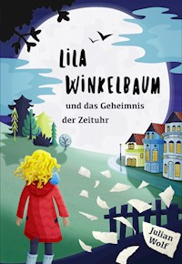 Lila Winkelbaum und das Geheimnis der Zeituhr - Julian Wolf - ebook