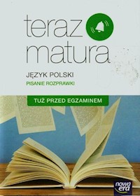 Teraz matura Język polski Pisanie rozprawki Tuż przed egzaminem - Gutowska Marianna, Merska Maria, Kołos Zofia - książka