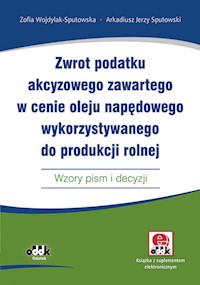 Zwrot podatku akcyzowego zawartego w cenie oleju napędowego wykorzystywanego do produkcji rolnej - Wojdylak-Sputowska Zofia, Sputowski Arkadiusz Jerzy - książka