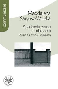 Spotkania czasu z miejscem - Magdalena Saryusz-Wolska - książka