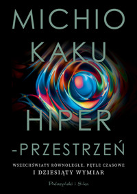 Hiperprzestrzeń. Wszechświaty równoległe, pętle czasowe i dziesiąty wymiar - Michio Kaku - ebook + książka