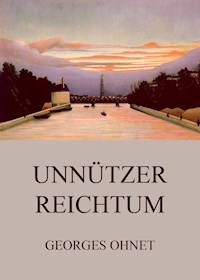 Unnützer Reichtum - Georges Ohnet - ebook