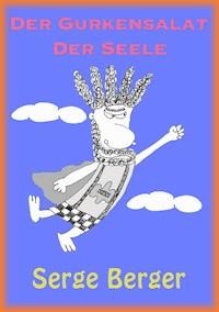 Der Gurkensalat der Seele - Serge Berger - ebook