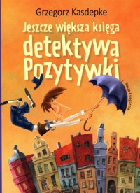 Jeszcze większa księga detektywa Pozytywki - Grzegorz Kasdepke - książka