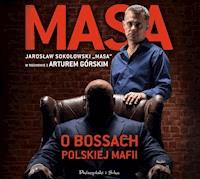 Masa o bossach polskiej mafii. Jarosław Sokołowski „Masa” w rozmowie z Arturem Górskim - Artur Górski - audiobook