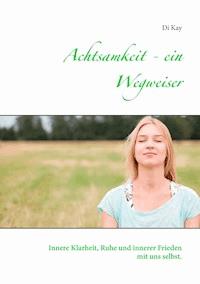 Achtsamkeit - ein Wegweiser - Di Kay - ebook