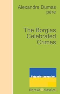 The Borgias Celebrated Crimes - Alexandre Dumas - ebook