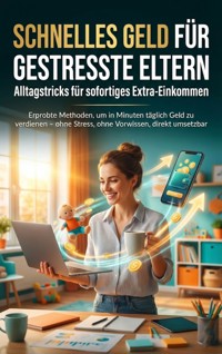 Schnelles Geld für gestresste Eltern: Alltagstricks für sofortiges Extra-Einkommen - Jonas Schneider - ebook
