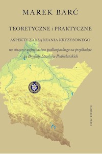 Teoretyczne i praktyczne aspekty zarządzania kryzysowego na obszarze województwa podkarpackiego - Barć Marek - książka