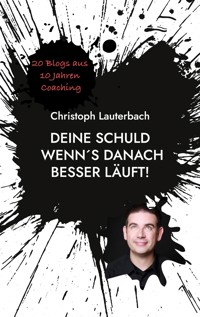 Deine Schuld wenn´s danach besser läuft! - Christoph Lauterbach - ebook