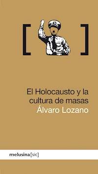 El Holocausto y la cultura de masas - Álvaro Lozano - ebook